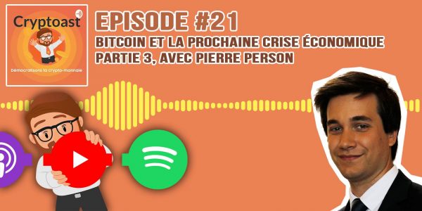 Podcast #21 - Bitcoin et la prochaine crise économique, partie 3, avec Pierre Person