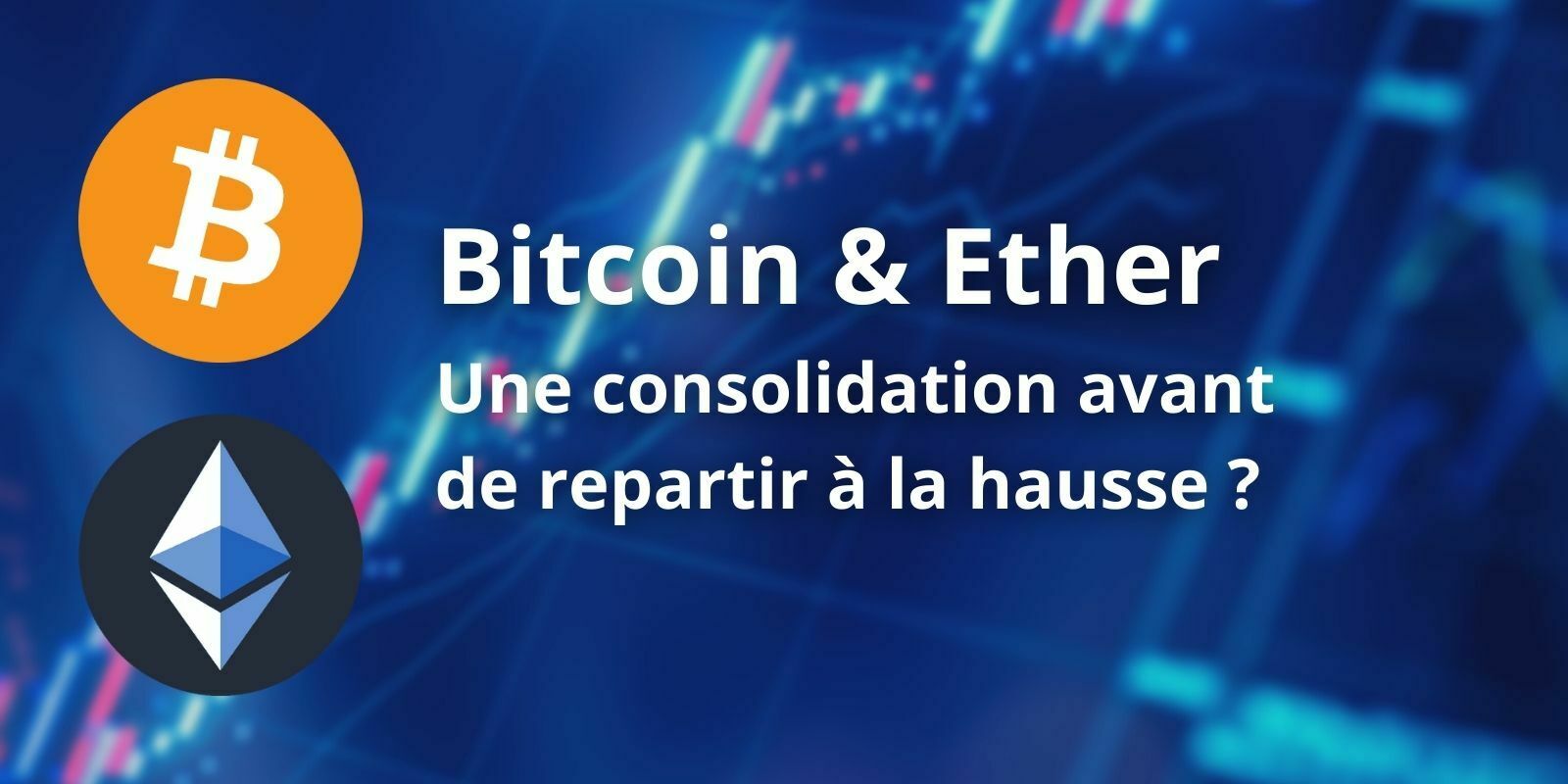 Le Bitcoin (BTC) et l'Ether (ETH) consolident et se stabilisent