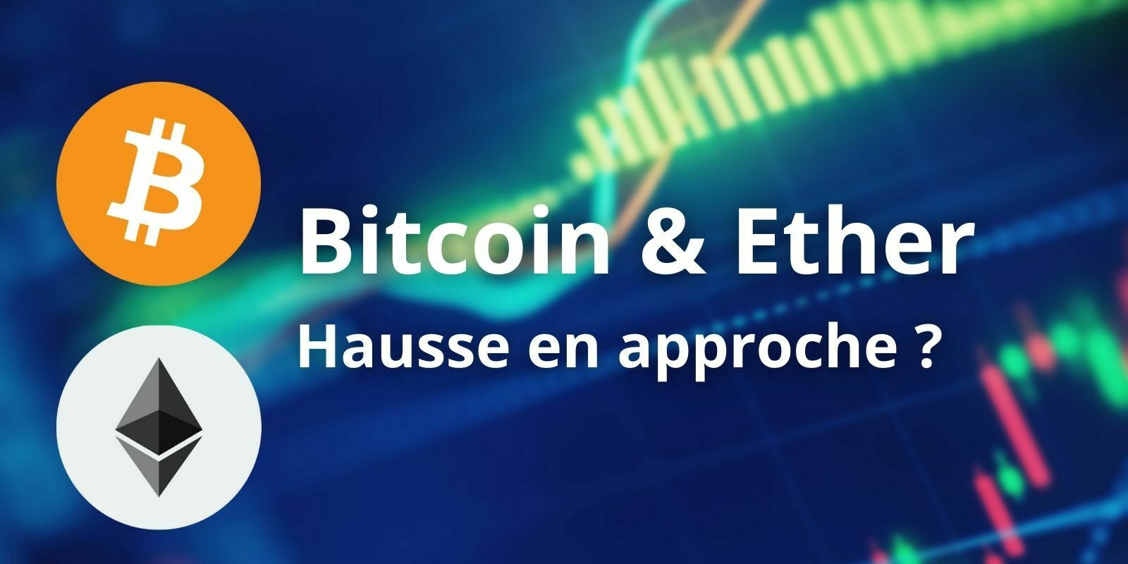 Vers un nouveau mouvement haussier pour Bitcoin (BTC) et Ether (ETH) ?