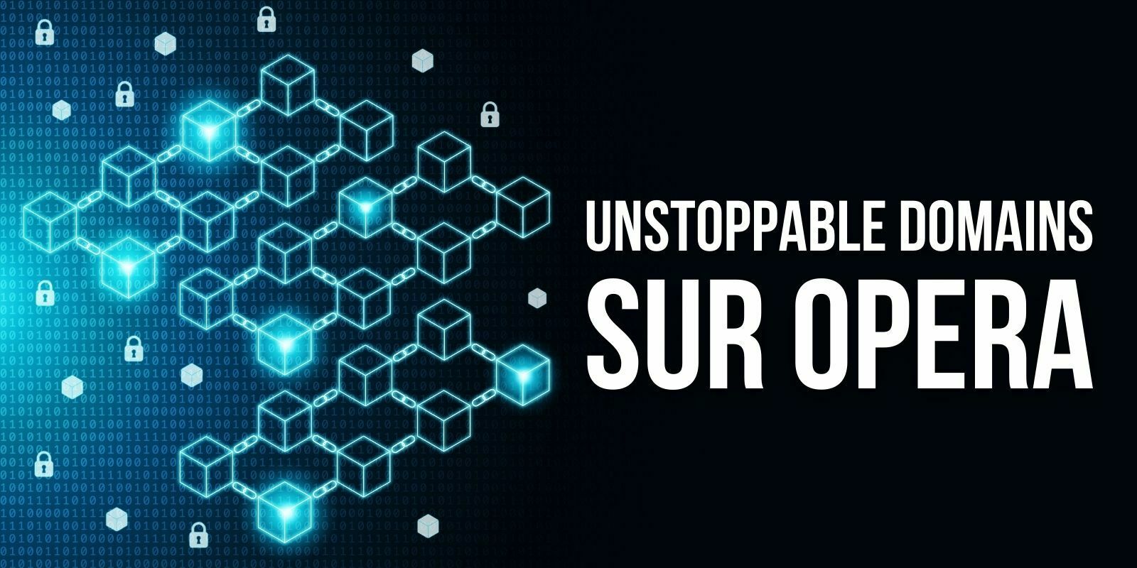 Opera devient le premier navigateur compatible avec les « Unstoppable Domains »