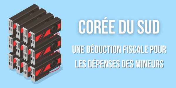 Corée du Sud : les coûts en électricité du minage de cryptomonnaies seront bientôt déductibles d'impôts