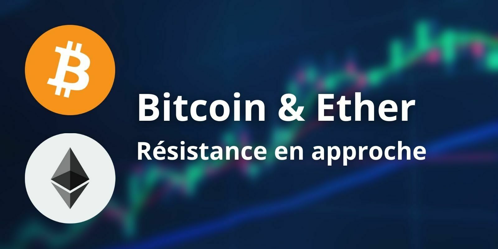 Le Bitcoin (BTC) et l'Ether (ETH) font face à une résistance importante