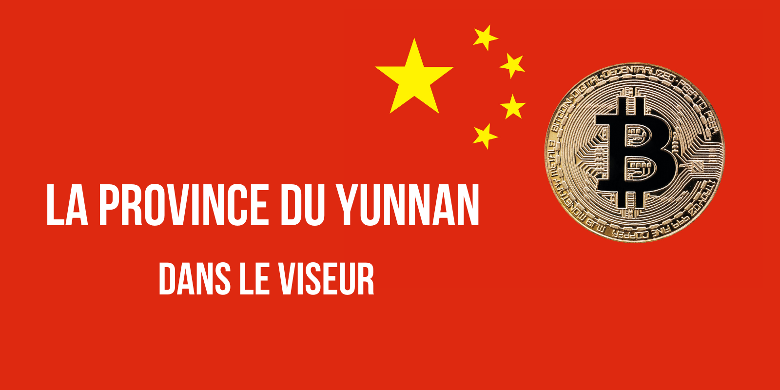 La Chine ordonne aux mineurs de Bitcoin (BTC) du Yunnan de cesser leurs activités