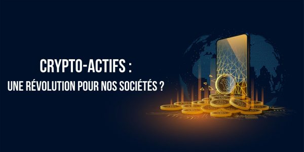 Pourquoi les crypto-actifs vont-ils révolutionner nos sociétés de demain ?