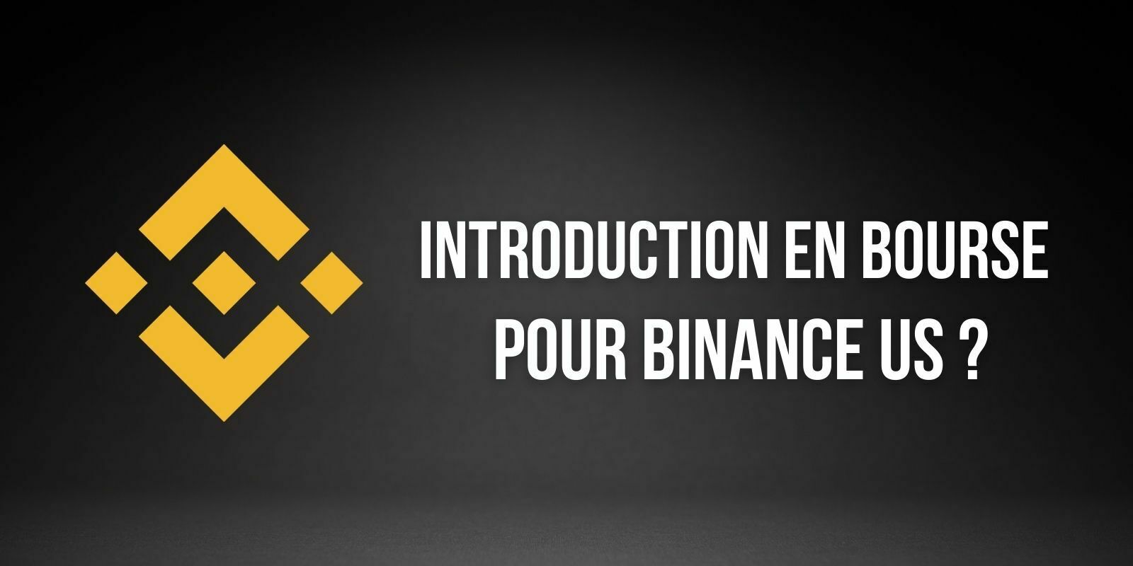 La branche américaine de Binance envisage une introduction en bourse