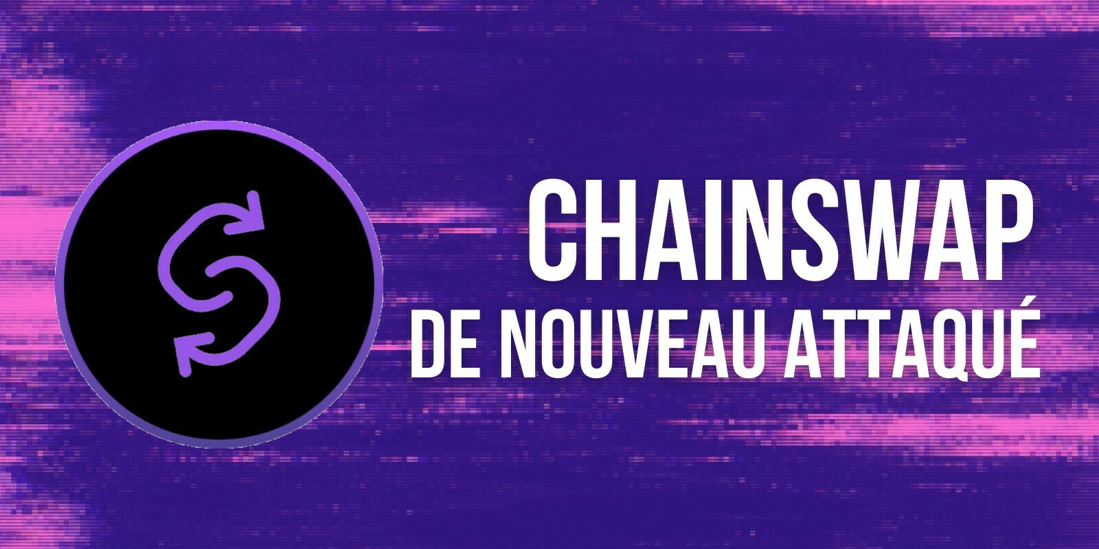 ChainSwap victime d’une seconde attaque en dix jours – Les cours des tokens dégringolent