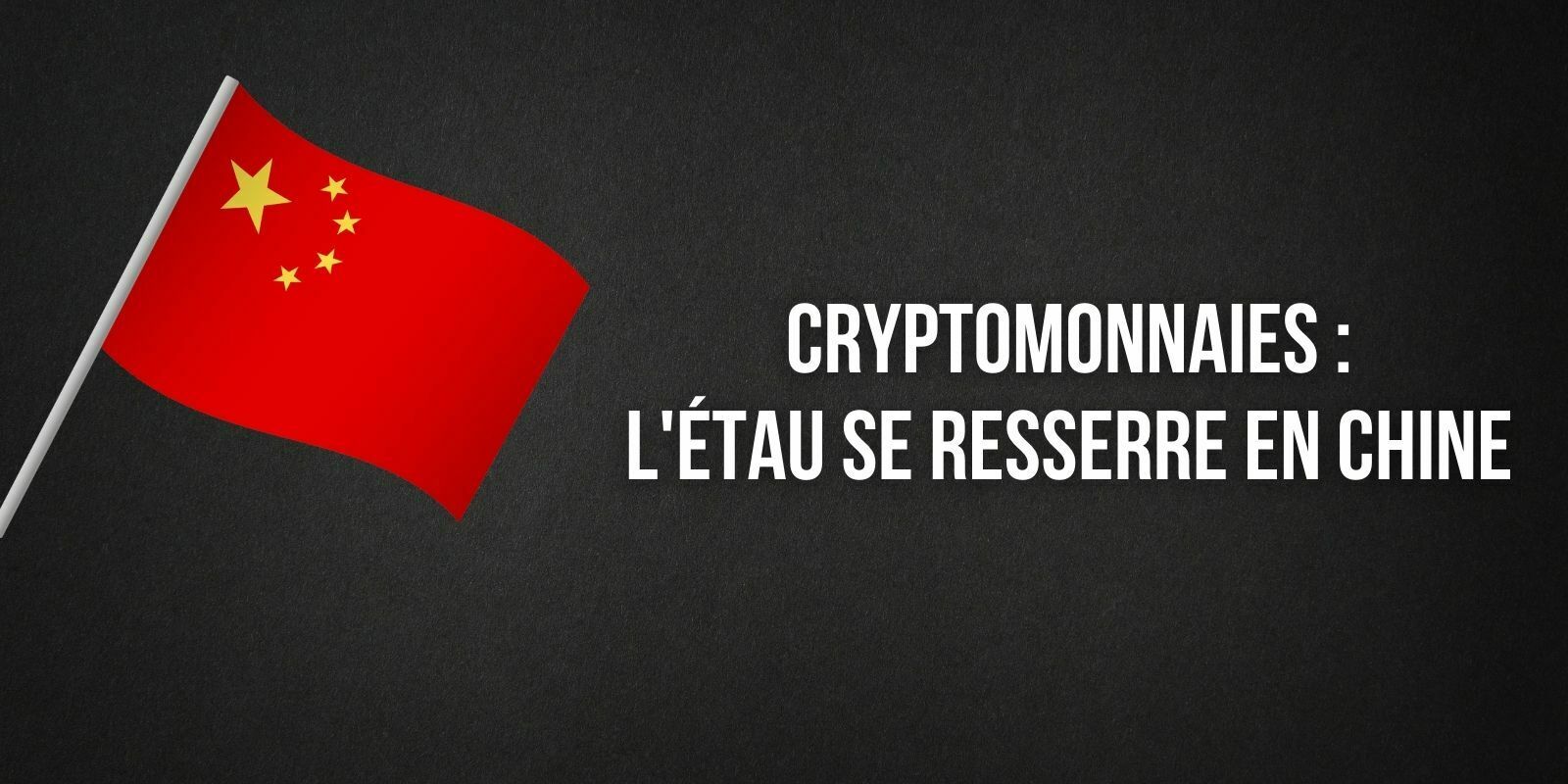 La Chine intensifie sa répression des cryptomonnaies et provoque une chute du cours du Bitcoin