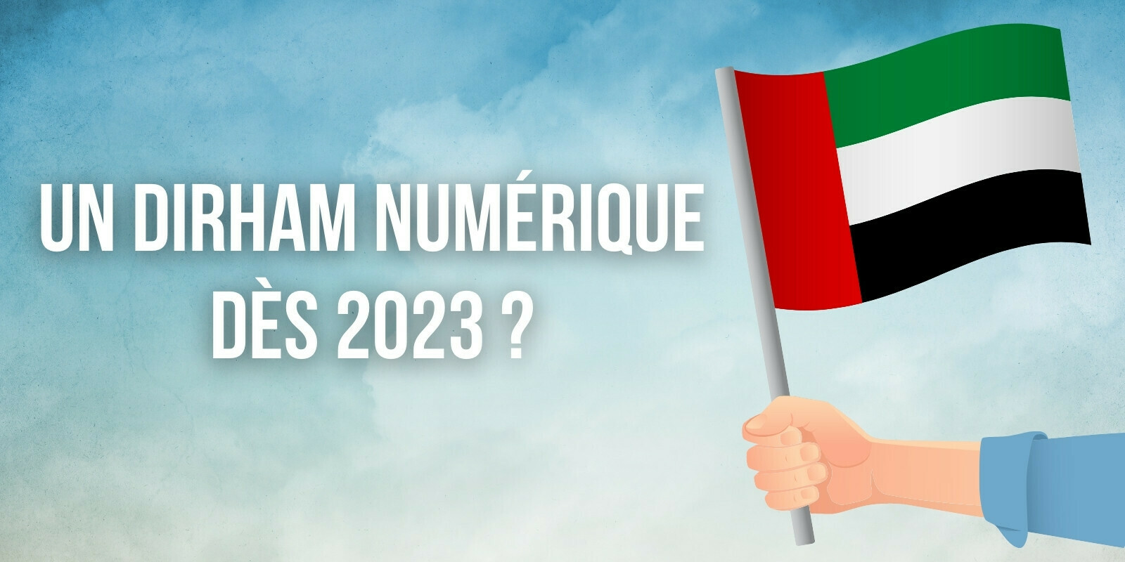 Émirats arabes unis : le déploiement du dirham numérique prévu à partir de 2023