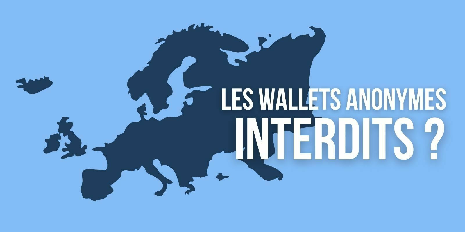 La Commission européenne veut interdire les wallets anonymes d’ici 2024