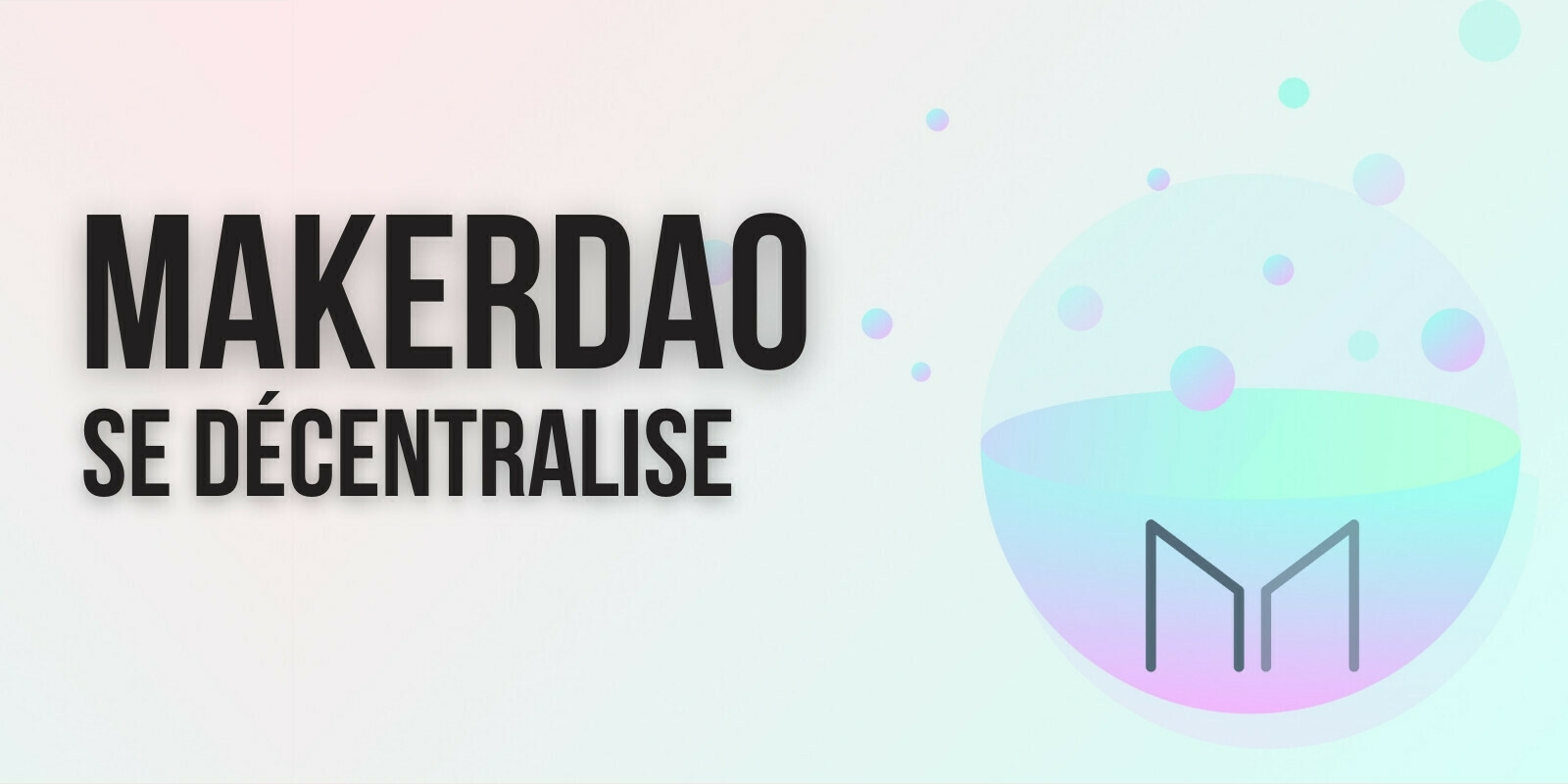 Le projet MakerDAO (MKR) se décentralise complètement – La Fondation dissoute prochainement