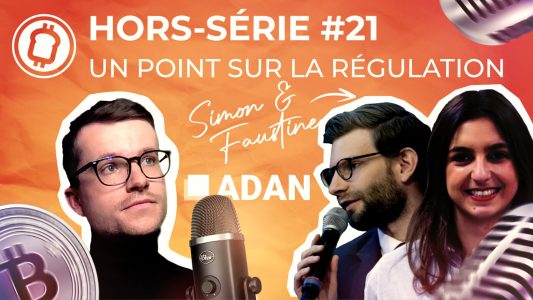 Podcast hors-série #21 - Régulation crypto et blockchain ; où en est-on en Europe ? Avec l’ADAN