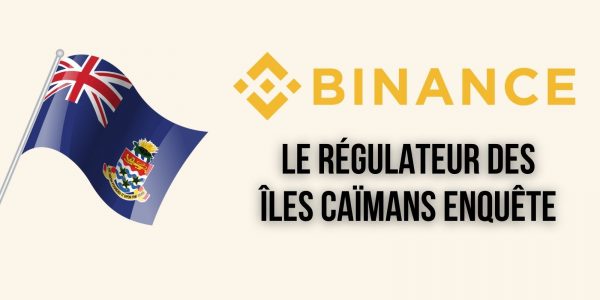 Le régulateur financier des Îles Caïmans enquête sur les activités de Binance sur son territoire