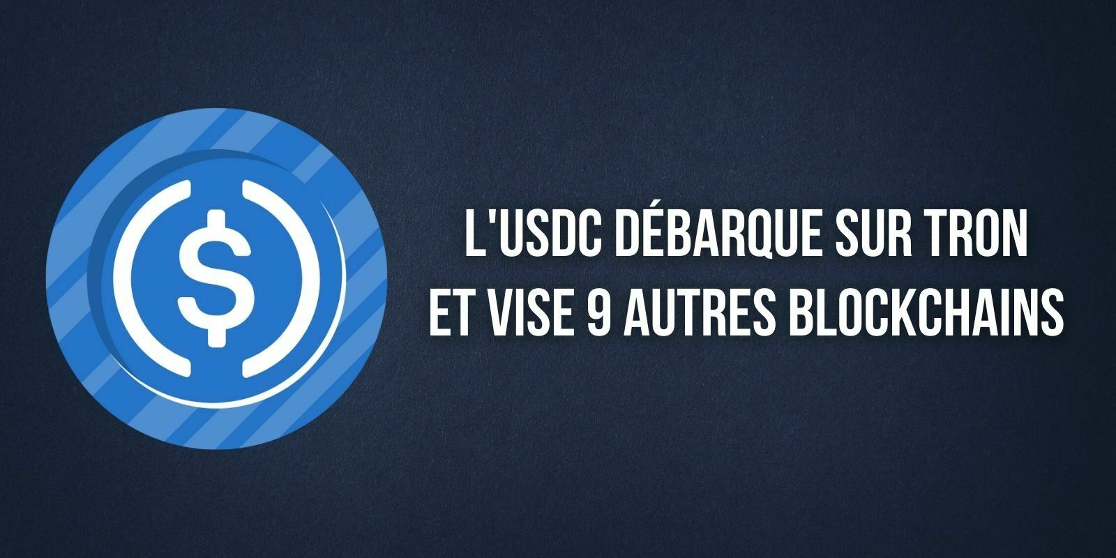 L'USDC débarque sur la blockchain Tron et se prépare à intégrer 9 autres réseaux