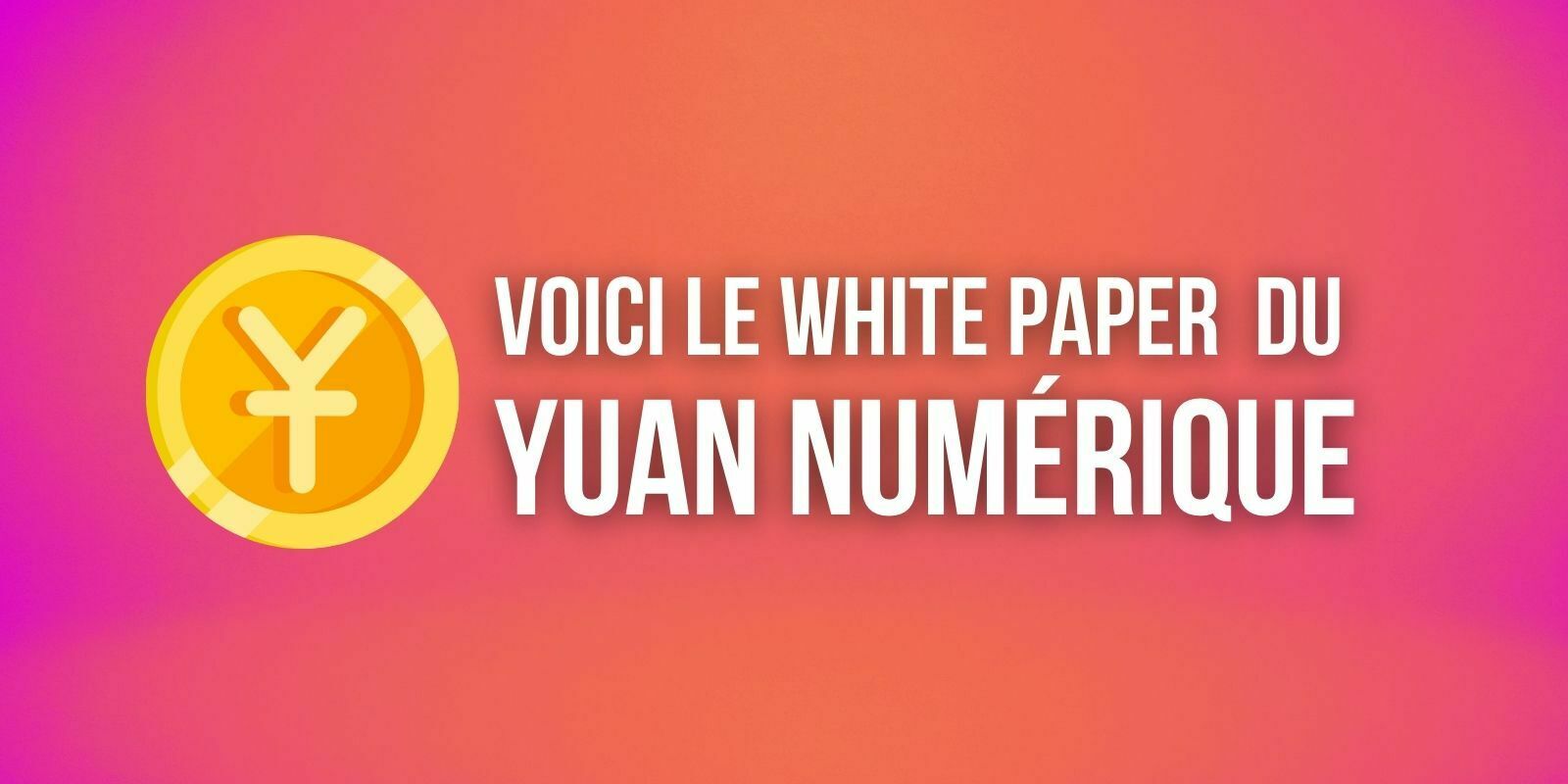 La Chine dévoile le white paper du yuan numérique et confirme l'utilisation de smart contracts