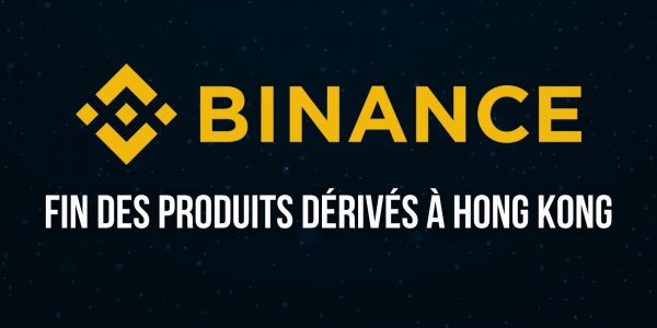 Après 3 pays européens, Binance interrompt son offre de produits dérivés à Hong Kong