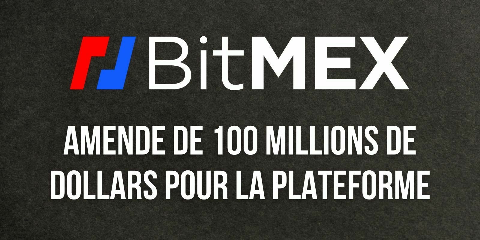 BitMEX paie une amende de 100 millions de dollars auprès de deux agences de régulations américaines