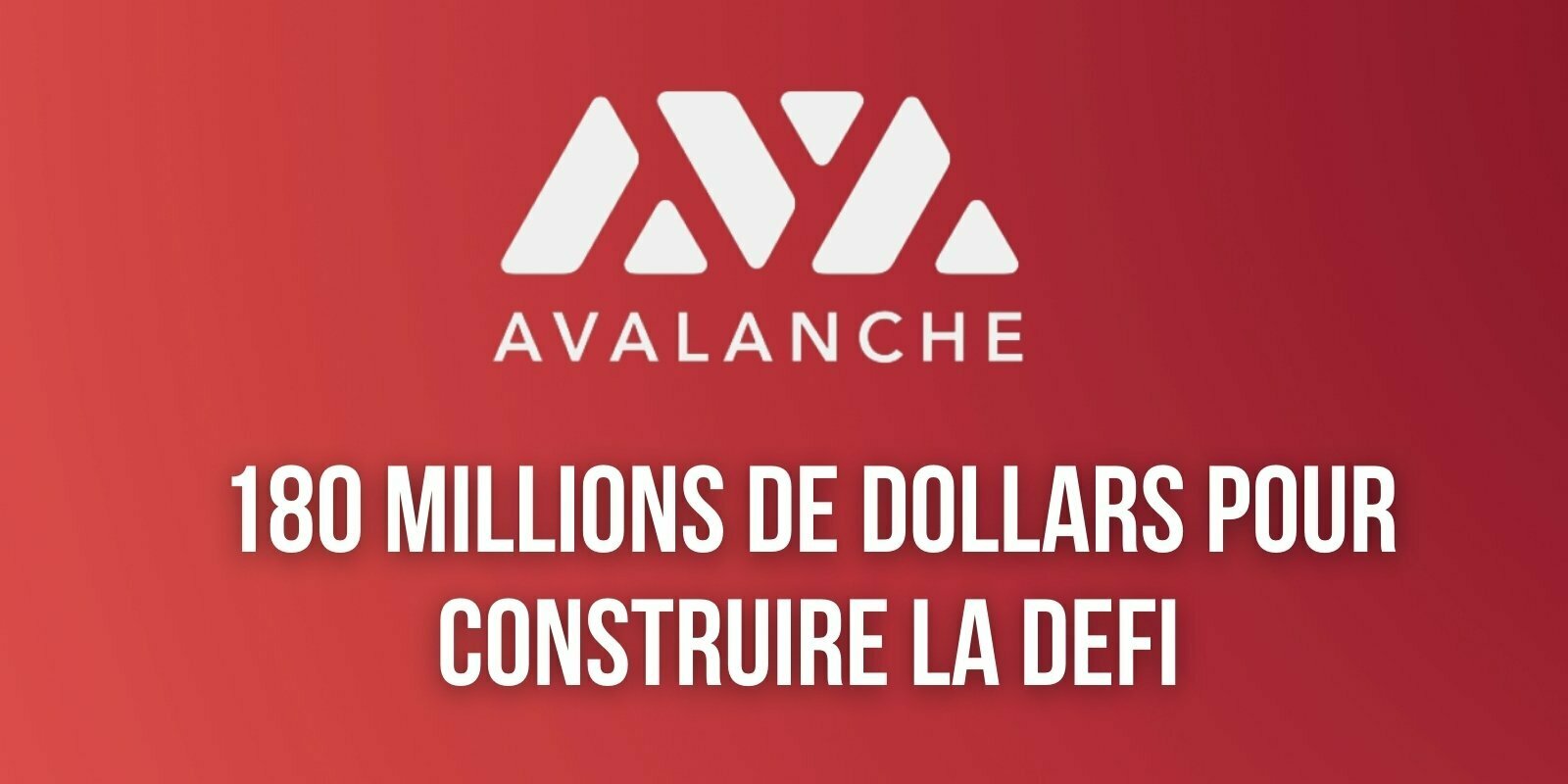 Avalanche (AVAX) investit 180 millions de dollars pour attirer des protocoles DeFi