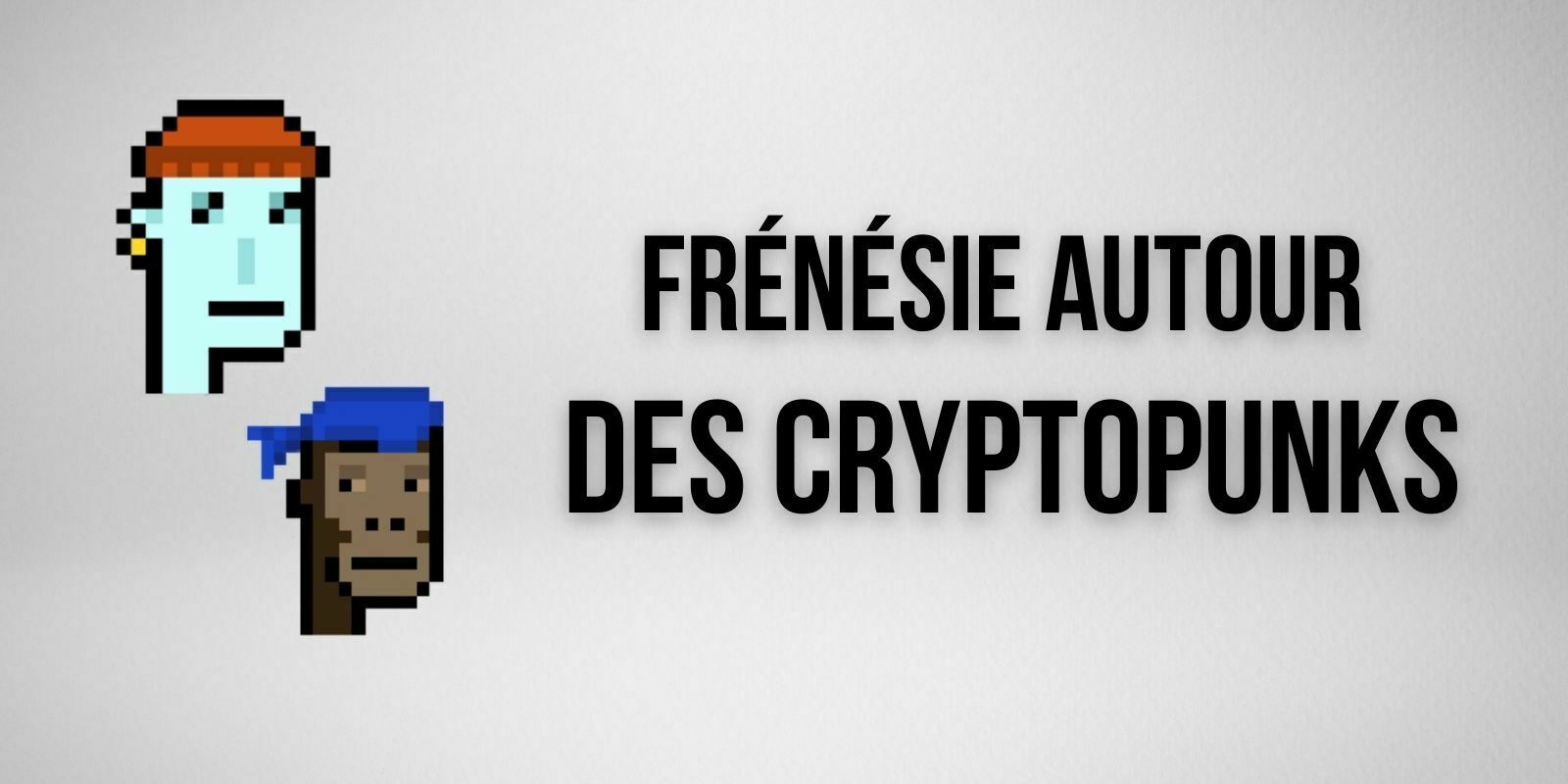 La folie des CryptoPunks se poursuit avec un volume de 46M$ en 24 heures