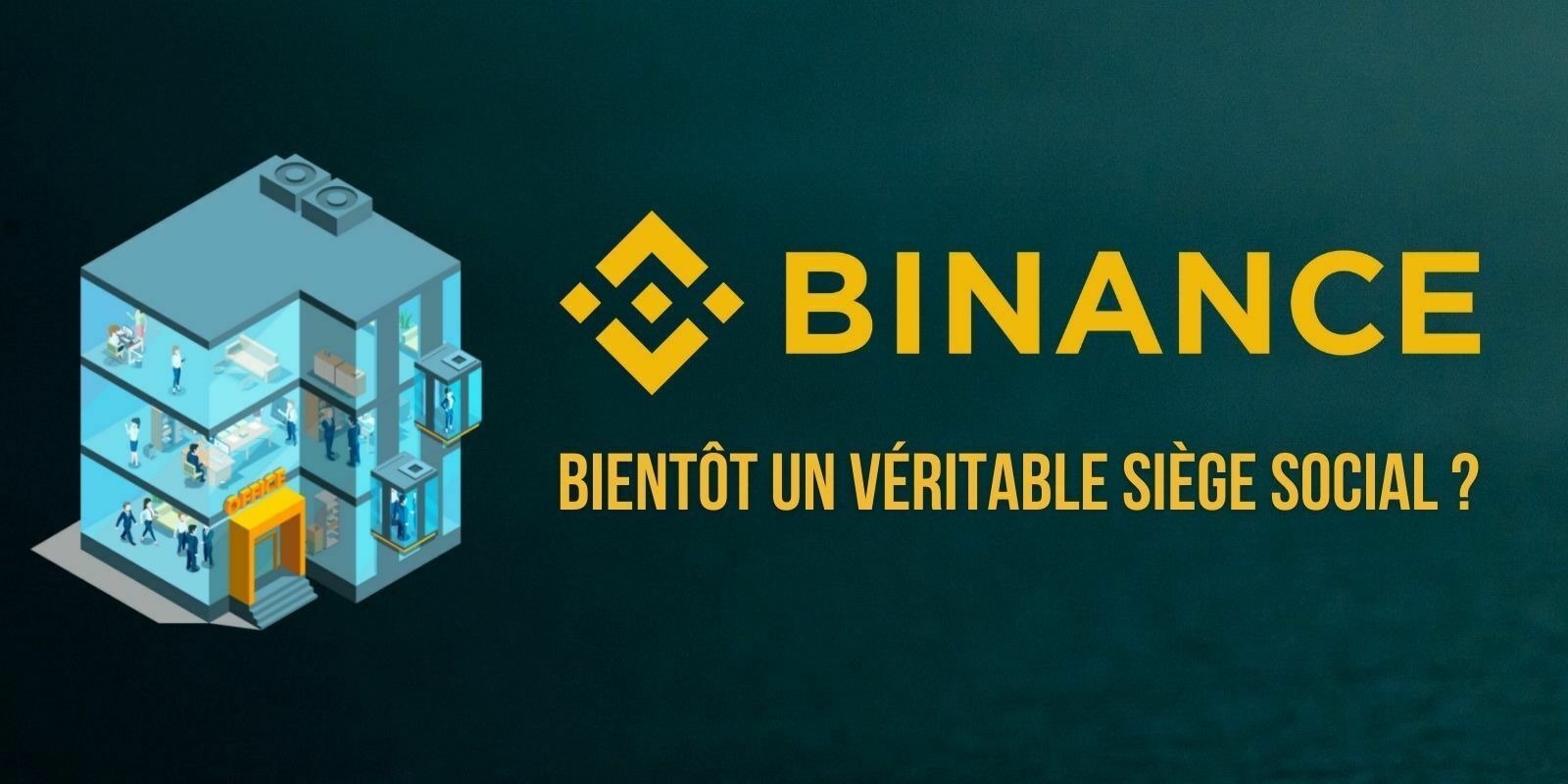 Binance va se doter d'un siège social pour se conformer aux attentes des régulateurs