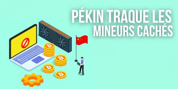 Interdiction du minage en Chine : Pékin cherche à débusquer les mineurs cachés