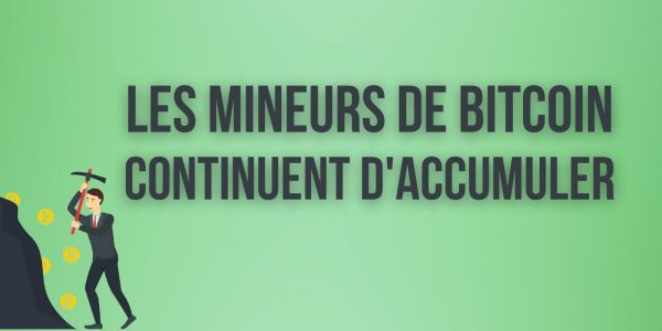 Depuis février, les mineurs de Bitcoin (BTC) ont accumulé plus de 600 millions de dollars