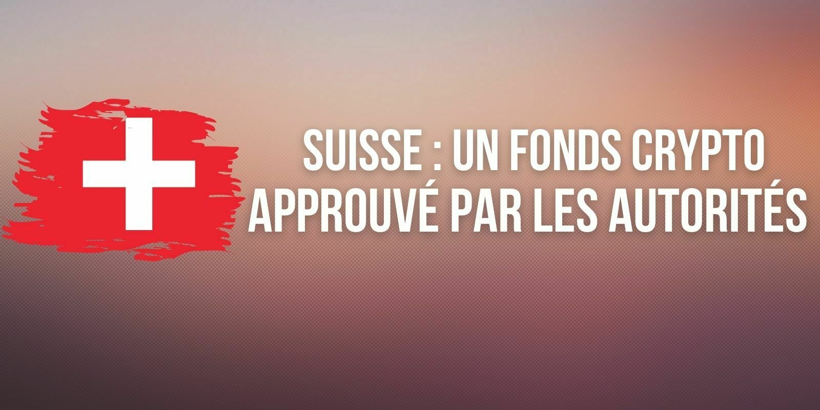 Suisse : un fonds en cryptomonnaies approuvé par le gendarme financier local