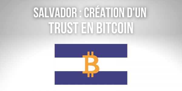 Salvador : création d'un trust de 150 millions de dollars en Bitcoin (BTC) pour faciliter les échanges