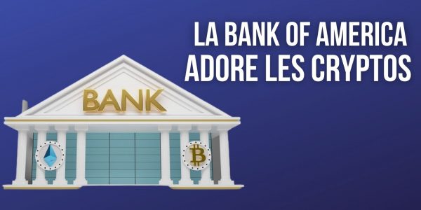 La Bank of America considère que les cryptomonnaies sont « le marché le plus passionnant de ces dernières années »