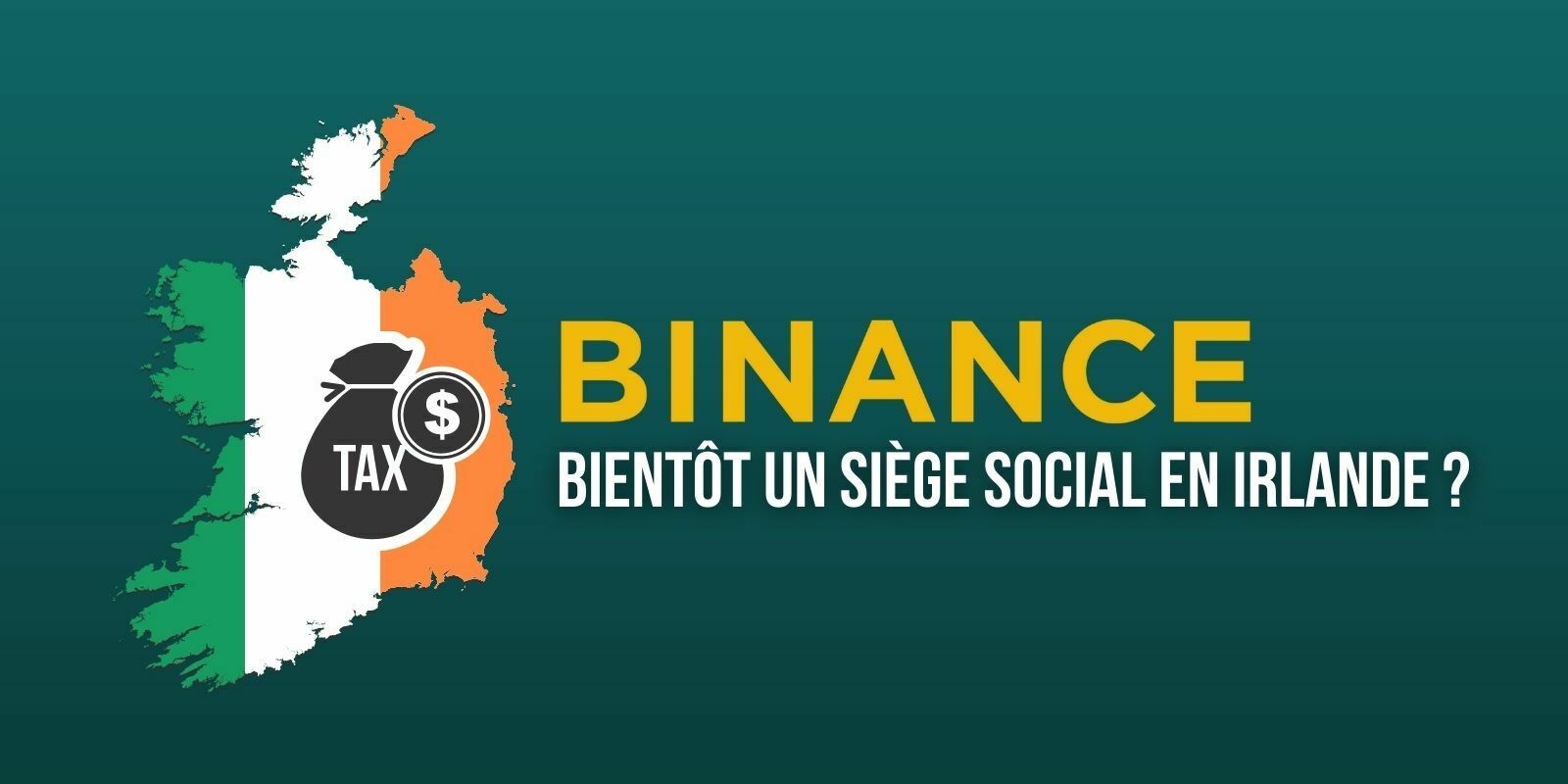 Binance envisage d'installer son siège social en Irlande pour calmer les régulateurs