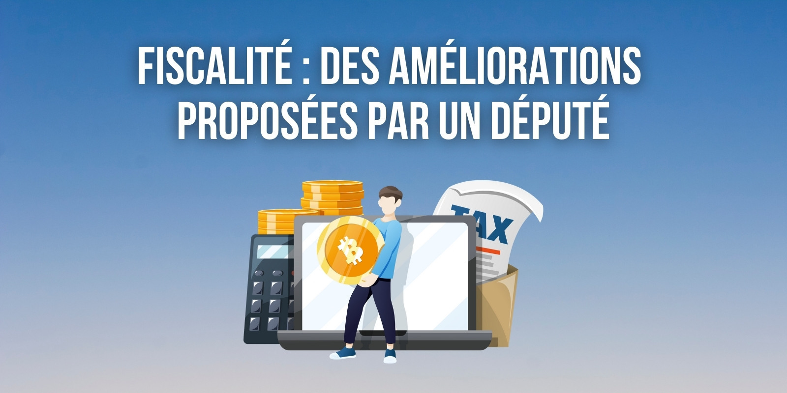 Fiscalité des cryptomonnaies – Que retenir des amendements proposés par Pierre Person ?