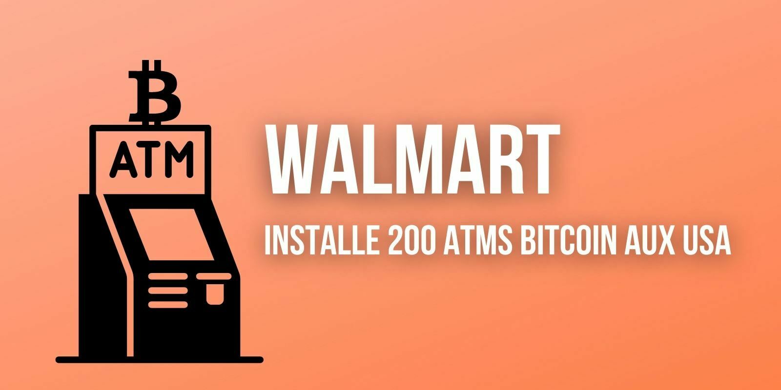 Walmart a installé 200 distributeurs automatiques de Bitcoin (BTC) dans ses supermarchés américains
