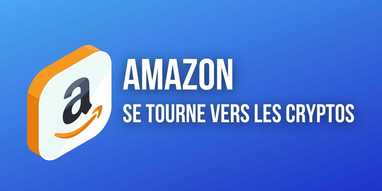 Amazon recrute un spécialiste des cryptomonnaies pour accélérer l'adoption des actifs numériques