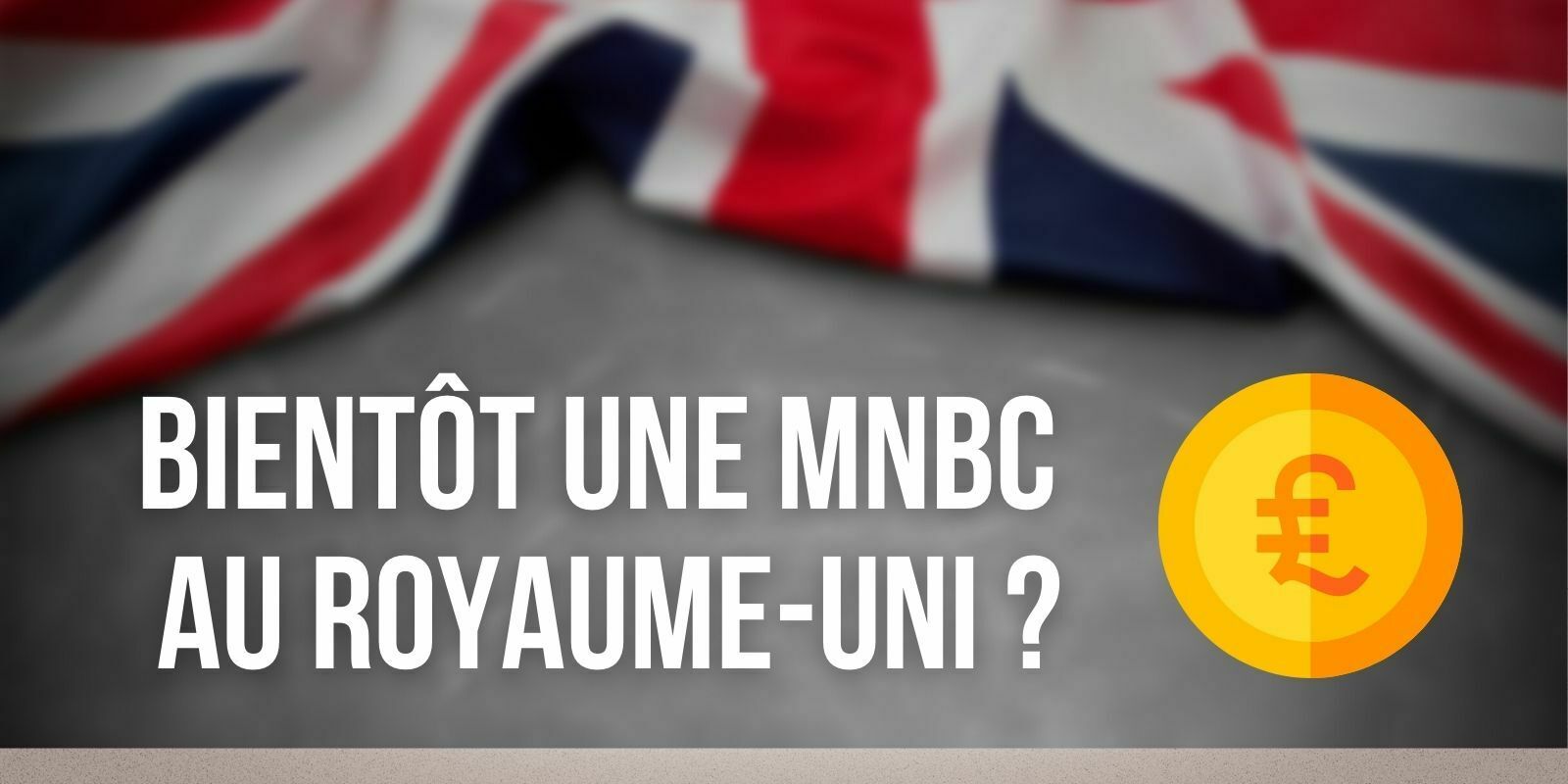 La Banque d'Angleterre pourrait lancer sa MNBC vers 2030