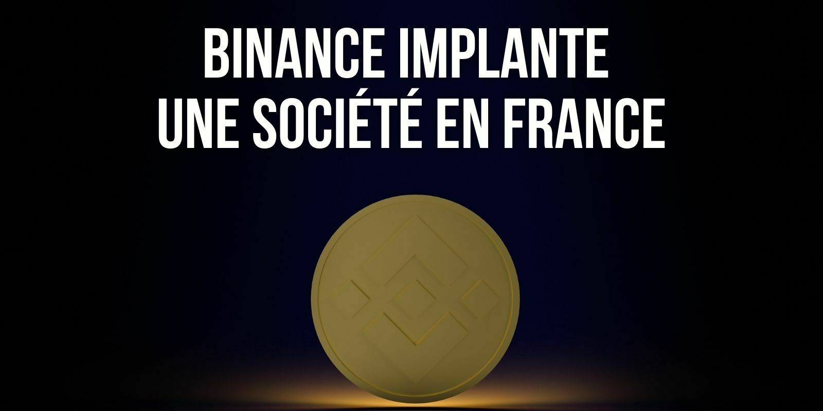 La plateforme d'échange Binance a créé une société en France