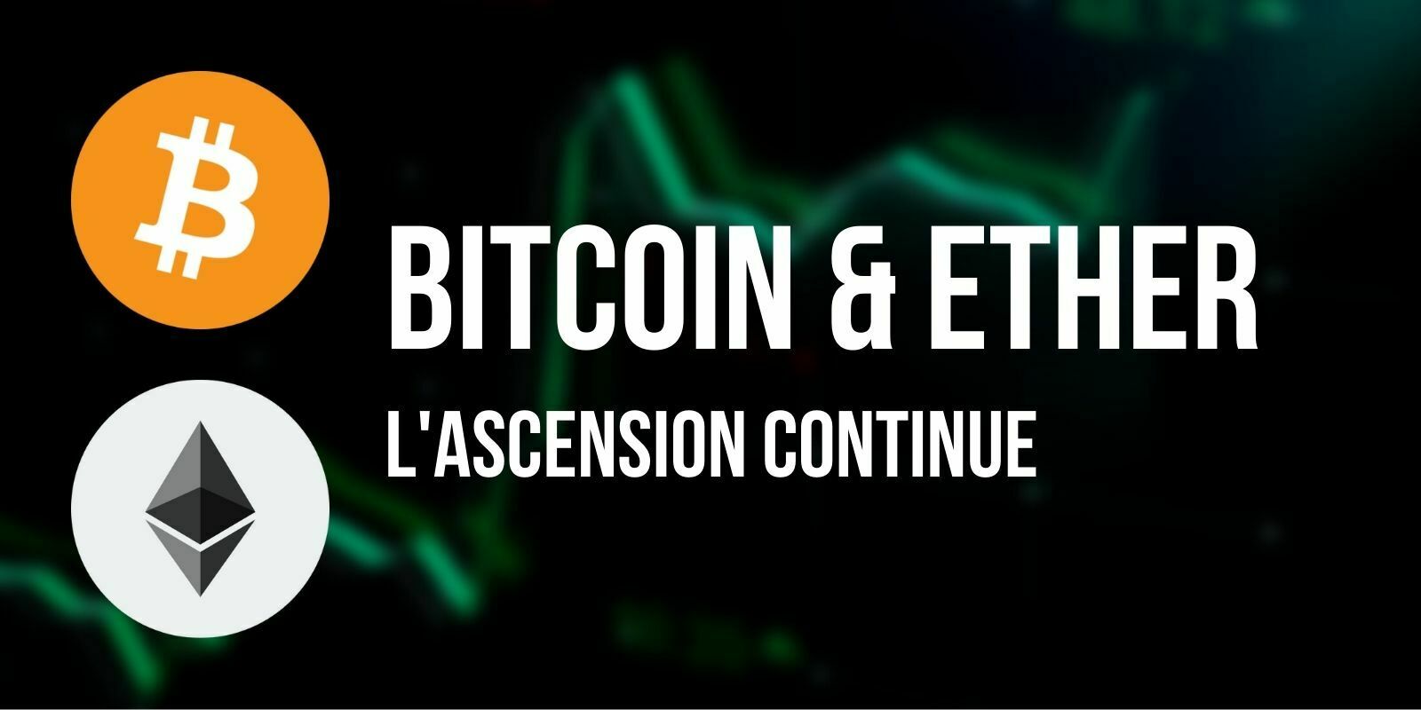 Le Bitcoin (BTC) et l'Ether (ETH) poursuivent leur ascension vers leurs objectifs