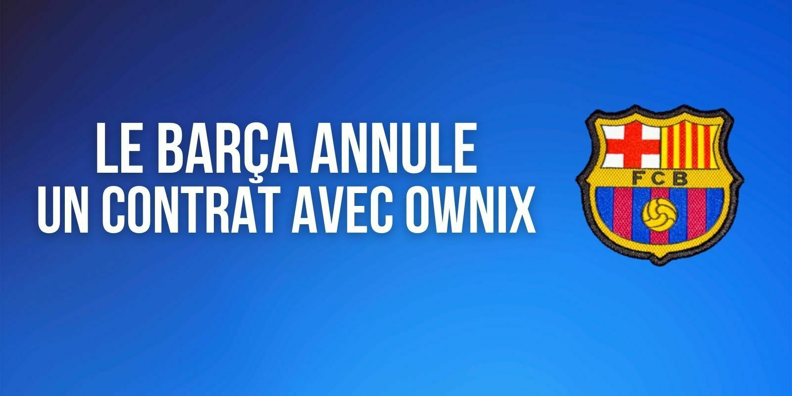 Le FC Barcelone annule un contrat marketing avec la marketplace de NFT Ownix