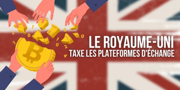 Royaume-Uni : une taxe maintenue pour les plateformes d’échange de cryptomonnaies