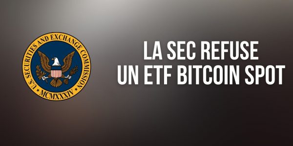 La SEC refuse l'autorisation d'un ETF répliquant le cours du Bitcoin (BTC)