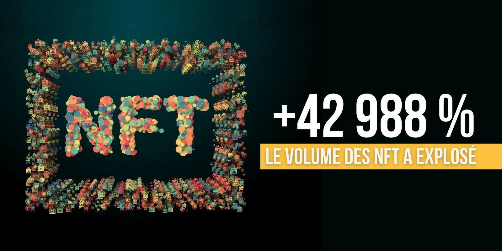 Tokens non fongibles (NFT) : le volume a explosé de +42 988 % en un an