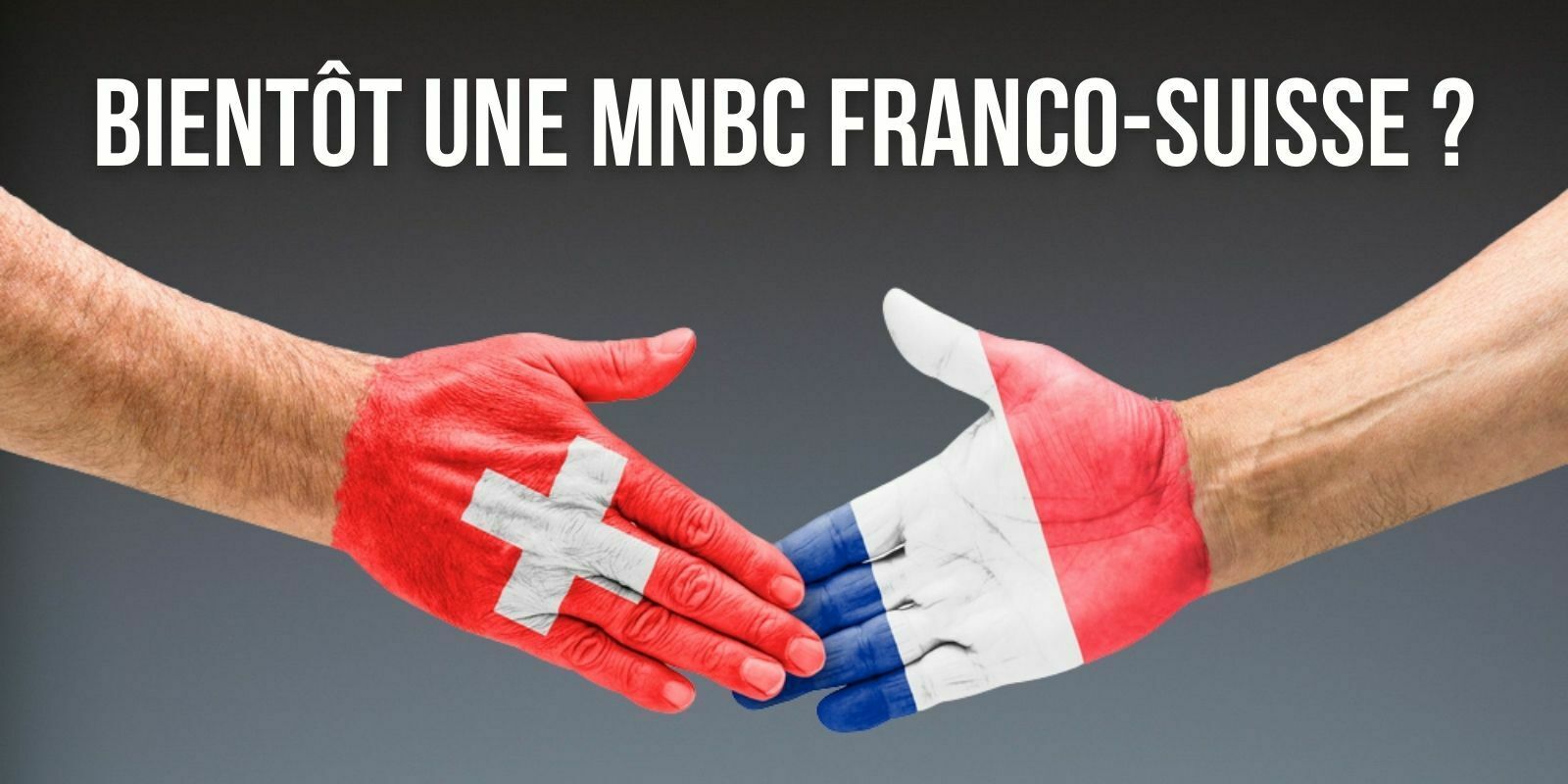 La Banque de France et la Banque nationale suisse finalisent un projet de MNBC