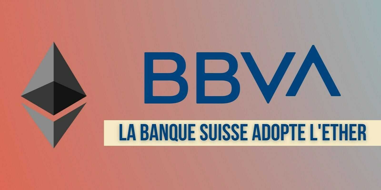 La banque suisse BBVA ajoute l'Ether (ETH) à son service de cryptomonnaies