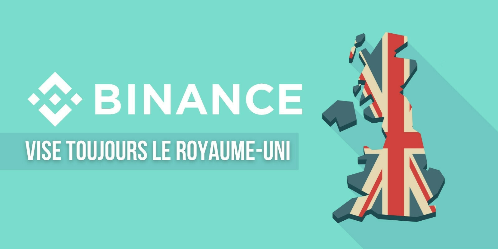 Binance vise toujours le Royaume-Uni, malgré l’hostilité des régulateurs locaux