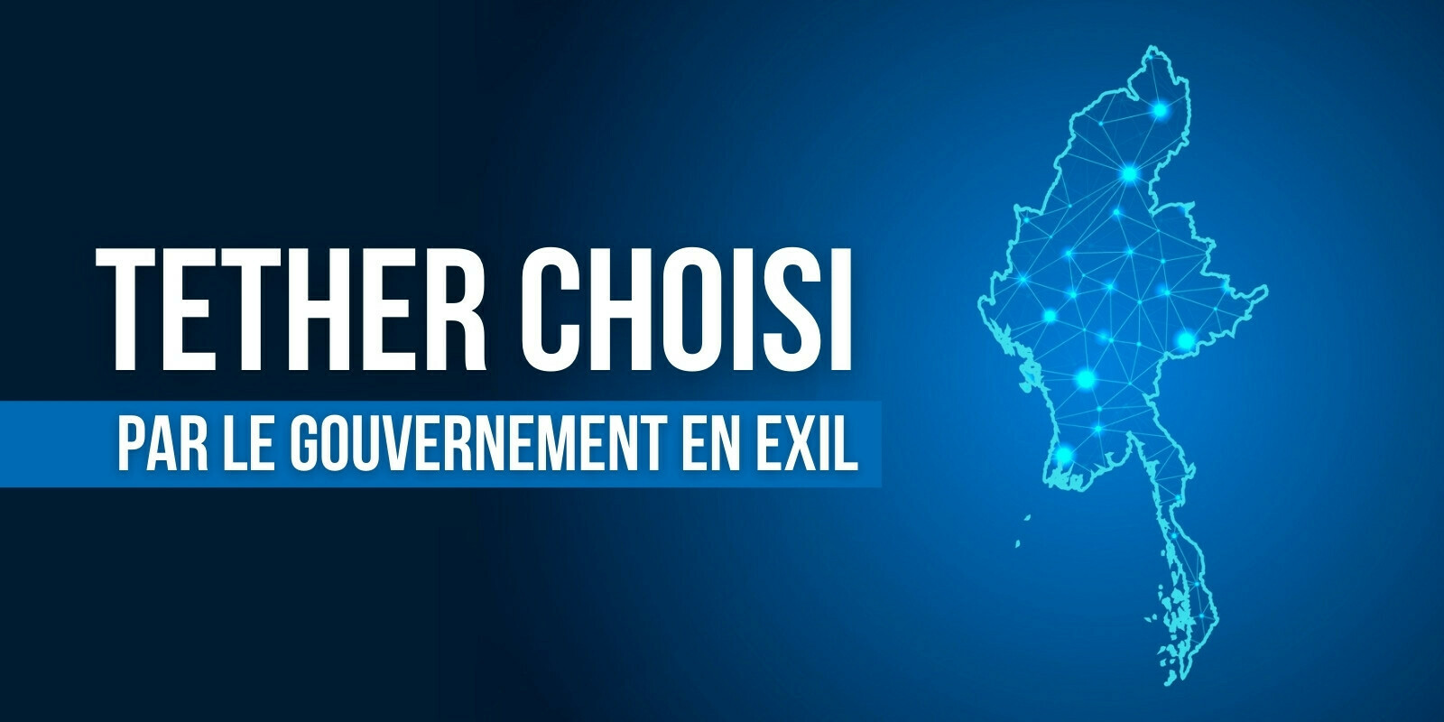 Birmanie : le gouvernement en exil reconnaît Tether (USDT) comme monnaie officielle