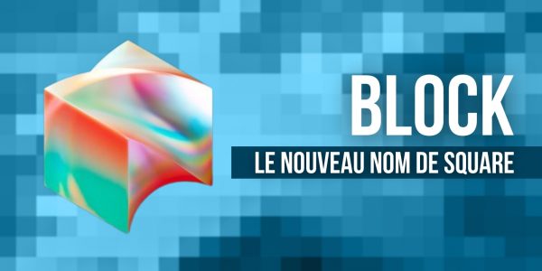 L’entreprise Square se rebaptise Block : un pas de plus vers la blockchain ?