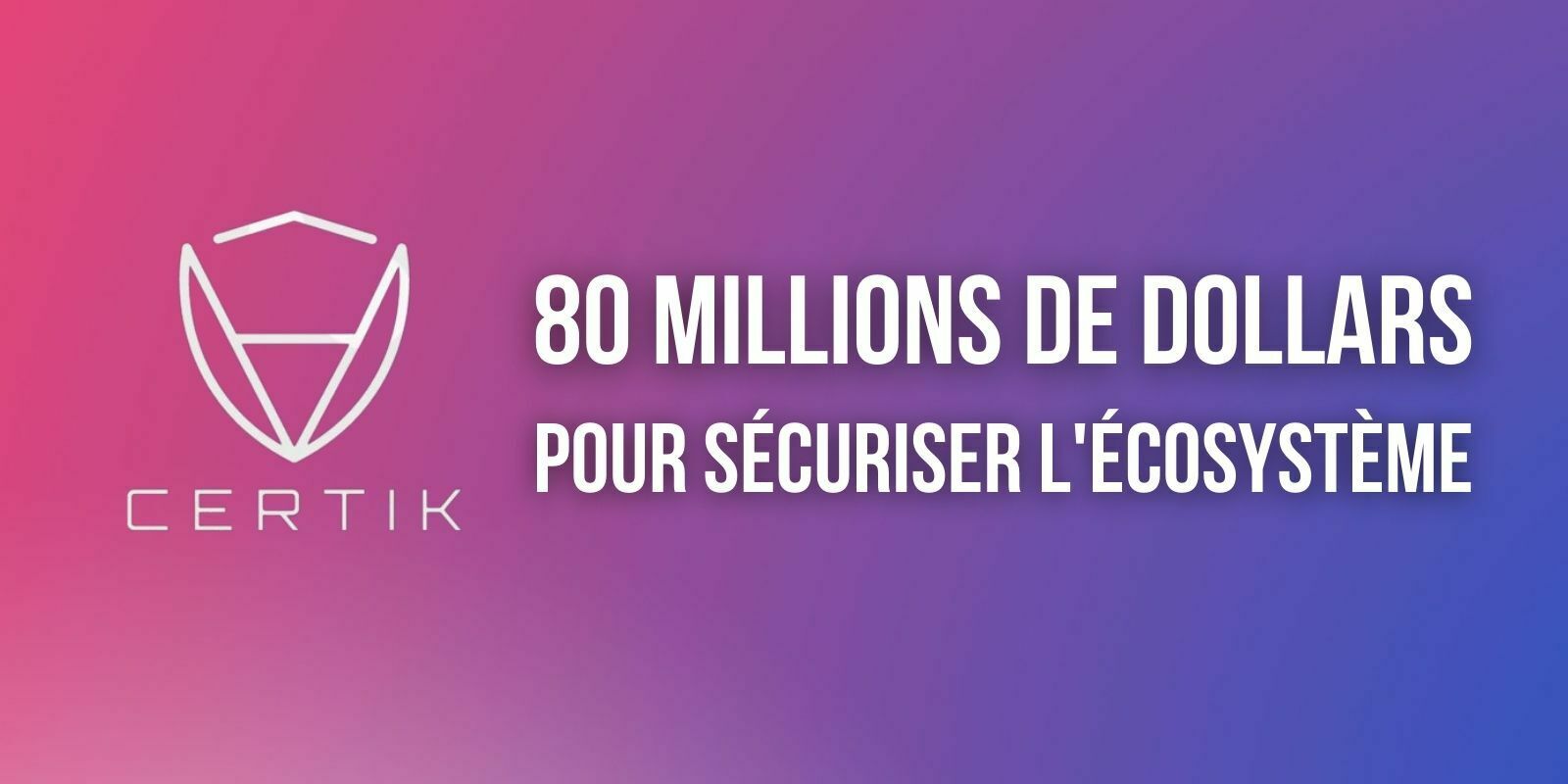 La société d'audit CertiK lève 80 millions de dollars pour continuer à sécuriser l'écosystème
