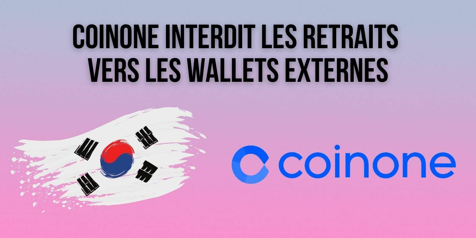 Corée du Sud : Coinone va interdire les retraits vers les portefeuilles externes non vérifiés