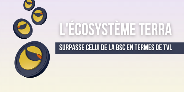 DeFi - L'écosystème Terra (LUNA) explose et dépasse la Binance Smart Chain (BSC)