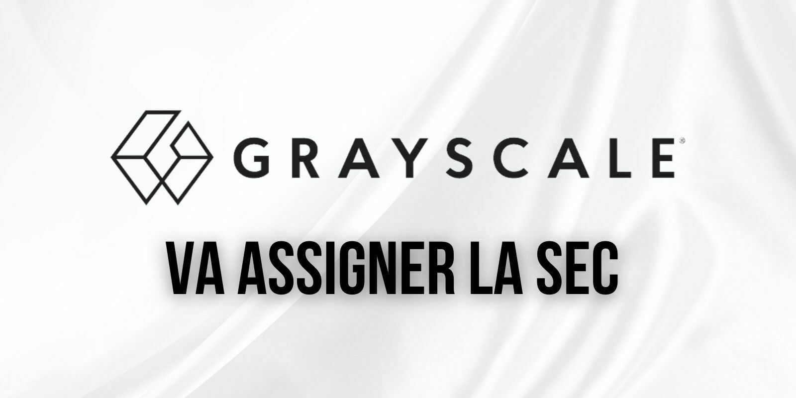 Grayscale souhaite assigner la SEC concernant les ETFs Bitcoin (BTC) Spot