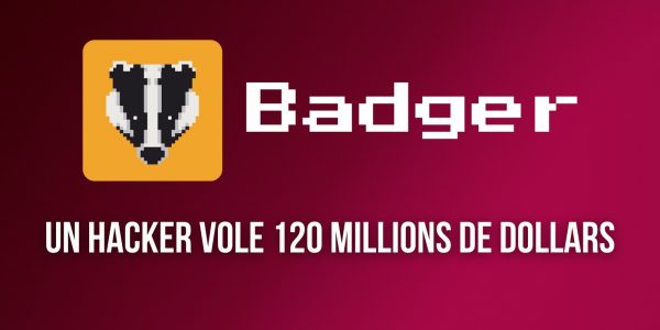 Un hacker exploite une faille du protocole BadgerDAO et dérobe 120 millions de dollars aux utilisateurs