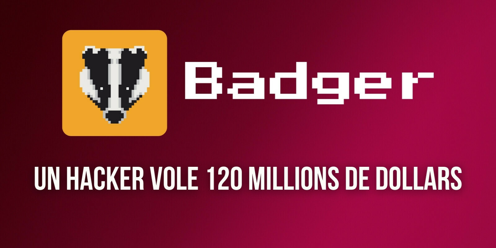 Un hacker exploite une faille du protocole BadgerDAO et dérobe 120 millions de dollars aux utilisateurs